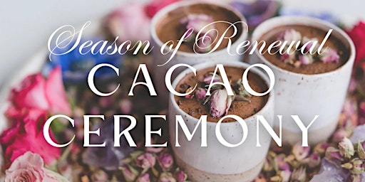 Season of Renewal Cacao Ceremony primary image