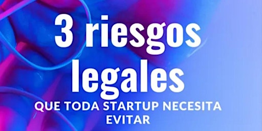 Imagem principal do evento Los 3 riesgos legales que toda Startup debe evitar