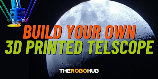 Imagem principal do evento Build Your Own 3D Printed Telescope at The Robo Hub