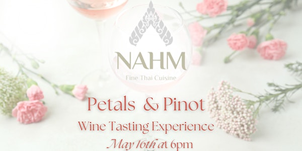 Nahm Fine Thai Cuisine Presents "Petals and Pinot Wine Tasting Experience"