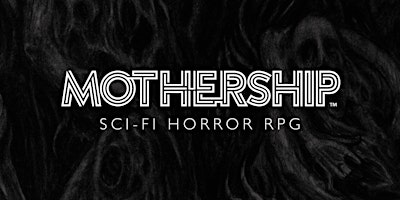 Mothership – “Learn to Play RPGs” – ATHENS