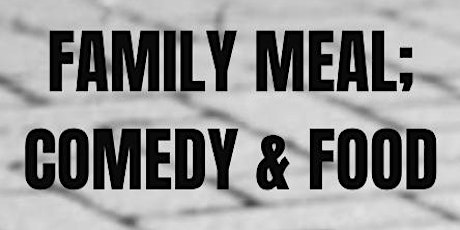 Family meal; comedy and food