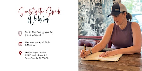 Soulstigator Spark Workshop (Topic: The Energy You Put Into the World)