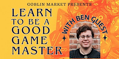Imagem principal do evento Goblin Market presents: Learn how to be a Good Game Master with Ben Guest