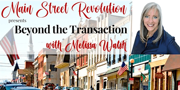 Main Street Revolution Luncheon presents . . . . . . Beyond the Transaction