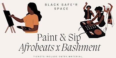 Primaire afbeelding van Paint  & Sip Afrobeats x Bashment Edition BLACK SAFE*R SPACE