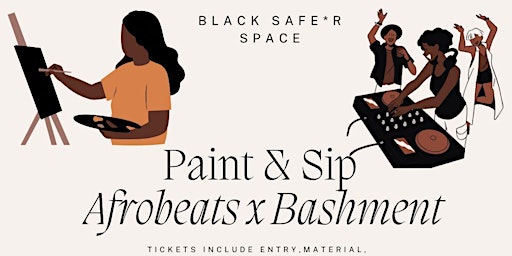 Primaire afbeelding van Paint  & Sip Afrobeats x Bashment Edition BLACK SAFE*R SPACE