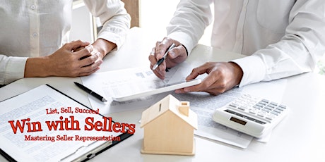 List, Sell, Succeed - Win With Sellers: Mastering Seller Representation