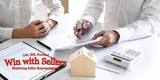 Primaire afbeelding van List, Sell, Succeed - Win With Sellers: Mastering Seller Representation