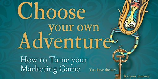 Choose Your Own Adventure: How to Tame your Marketing Game primary image
