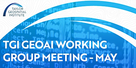 May TGI GeoAI Working Group Meeting (Virtual)