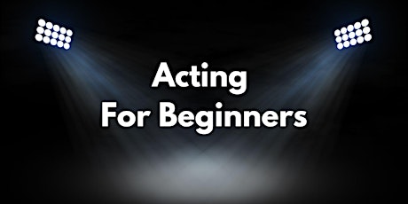 Acting For Beginners - Workshop