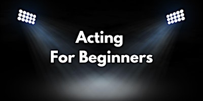 Acting For Beginners - Workshop primary image