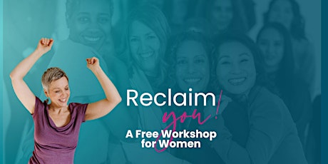 Reclaim You! A Free Workshop for Women