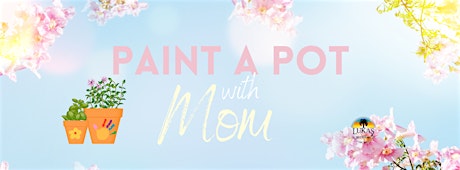 Paint a Pot with Mom for Mother's Day!