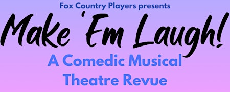 Primaire afbeelding van Make 'Em Laugh! A Comedic Musical Theater Revue