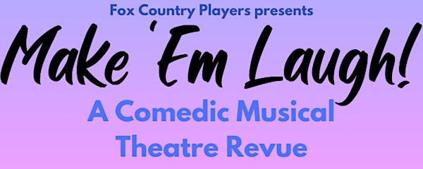 Make 'Em Laugh! A Comedic Musical Theater Revue