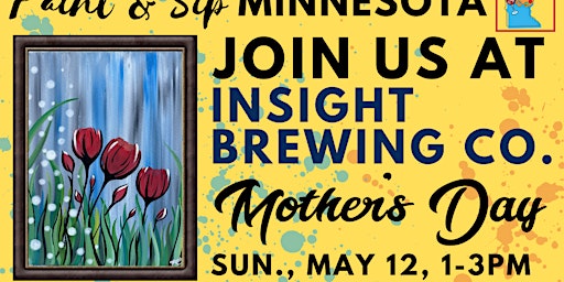 Immagine principale di May 12 ~ Mother's Day ~ Paint & Sip at Insight Brewing 