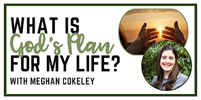 Imagem principal do evento What is God's Plan For My Life? with Meghan Cokeley