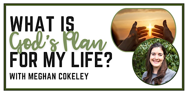 What is God's Plan For My Life? with Meghan Cokeley