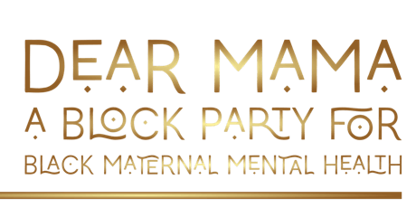 Dear Mama: A Block Party for Black Maternal Mental Health