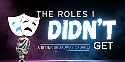 Immagine principale di The Roles I Didn't Get: A Bitter Broadway Cabaret - *BYOB* 