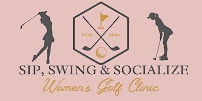 Imagen principal de Sip Swing and Socialize - Women's Golf Clinic - SPRING