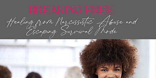 Breaking Free: Healing from Narcissistic Abuse and Escaping Survival Mode primary image