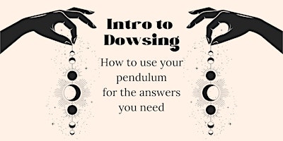 Intro to Dowsing: How to use a pendulum to get the answers you need primary image
