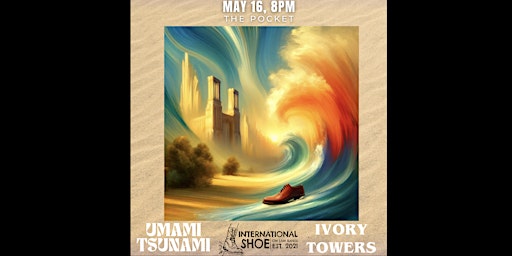 Primaire afbeelding van The Pocket Presents: International Shoe w/ Ivory Towers + Umami Tsunami
