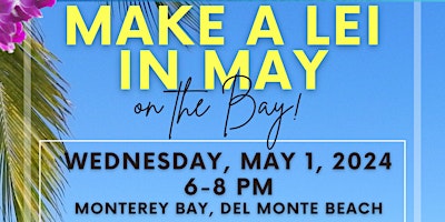 Make a Lei in May on the Bay - 2024 primary image