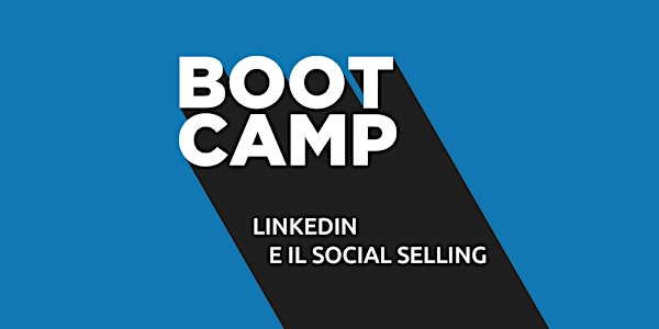 Boot Camp: LinkedIn e il Social Selling