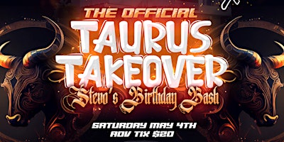 Image principale de SAT MAY 4TH THE TAURUS TAKEOVER TEAMSTEVO OFFICIAL BDAY CELEBRATION