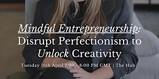 Imagen principal de Mindful Entrepreneurship: Disrupt Perfectionism to Unlock Creativity