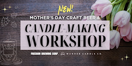 Mother's Day Craft Beer & Candle-Making Workshop @ Freedom Brewing Corp