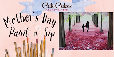 Mother's Day Paint and Sip - Cute Cakes Bakery and Cafe primary image