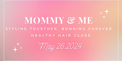Styling together Bonding Forever! Mommy & Me Healthy Hair Class primary image