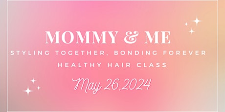 Styling together Bonding Forever! Mommy & Me Healthy Hair Class