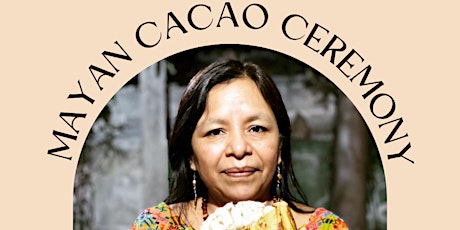 Mayan Cacao Ceremony with Maya Spiritual Leader Nana Marina Cruz