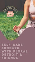 Image principale de Self Care Sunday w/Floral Therapy Detroit