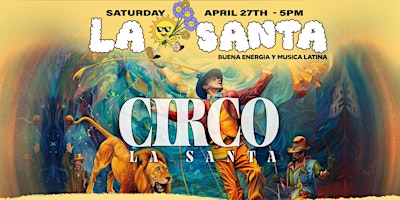 Imagem principal de La Santa Day Party Presents: Circo La Santa - Saturday April 27th - 5PM