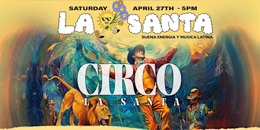 Image principale de La Santa Day Party Presents: Circo La Santa - Saturday April 27th - 5PM