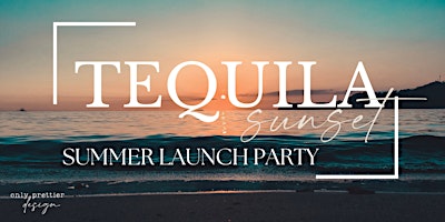 Tequila Sunset – Summer Launch Party
