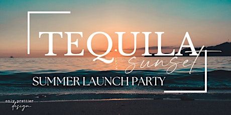 Tequila Sunset - Summer Launch Party