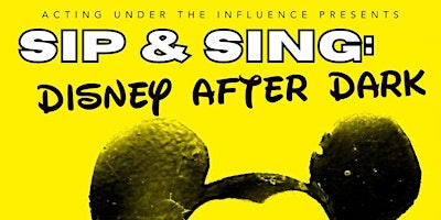 Imagem principal do evento Sip ‘n' Sing: DISNEY AFTER DARK presented by Acting Under the Influence