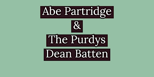Image principale de Abe Partridge & The Purdys  with  Dean Batten Saturday May 4th!