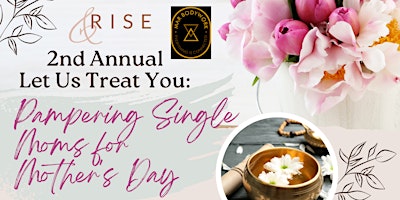 Primaire afbeelding van 2nd Annual Let Us Treat You: Pampering Single Moms for Mother's Day