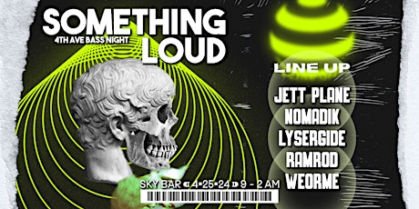 Something Loud - 4th Ave's Bass Night