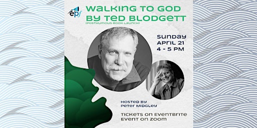 Immagine principale di Walking to God by Ted Blodgett Online (Posthumous) Book Launch 