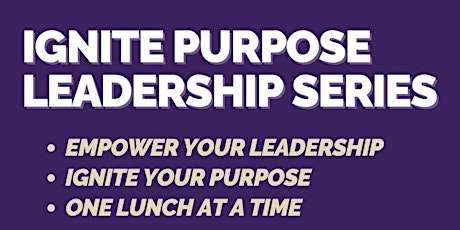 Empower Your Leadership, Ignite Your Purpose — One Lunch at a Time